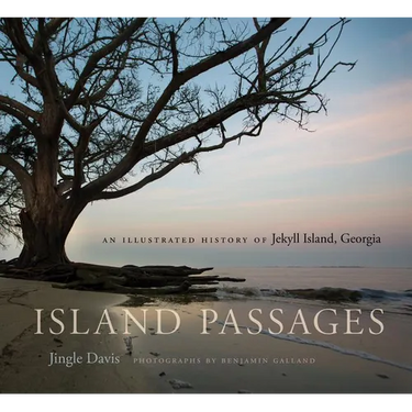 Island Passages: An Illustrated History of Jekyll Island, Georgia