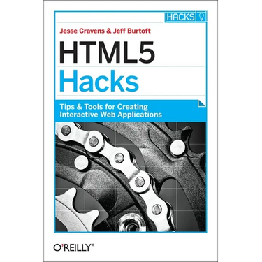 HTML5 Hacks: Tips & Tools for Creating Interactive Web Applications