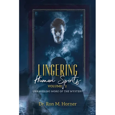 Lingering Human Spirits - Volume 2: Unraveling More of the Mystery