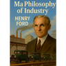 My Philosophy of Industry: An exploration of industrial philosophy, innovation, and Fordism according to Henry Ford