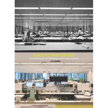 Back to the Office: 50 Revolutionary Office Buildings and How They Sustained