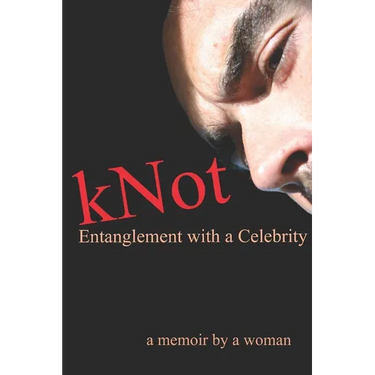 kNot: Entanglement with a Celebrity: a memoir by a woman