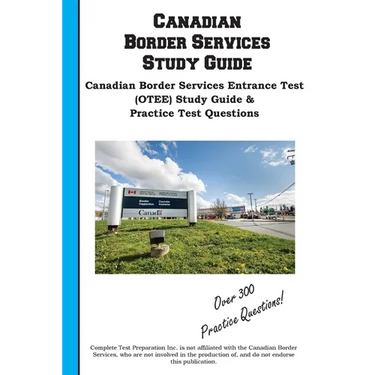 Canadian Border Services Study Guide: Canadian Border Services Entrance Test (OTEE) Study Guide & Practice Test Questions