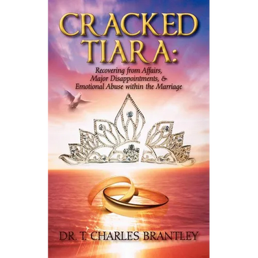 Cracked Tiara: Recovering from Affairs, Major Disappointments, & Emotional Abuse Within the Marriage