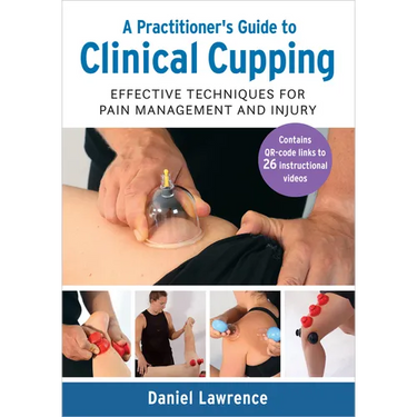 A Practitioner's Guide to Clinical Cupping: Effective Techniques for Pain Management and Injury