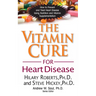 The Vitamin Cure for Heart Disease: How to Prevent and Treat Heart Disease Using Nutrition and Vitamin Supplementation