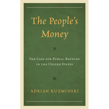 People's Money: The Case for Public Banking in the United States