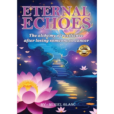 Eternal Echoes: The Alchemy of Resilience After Losing Someone to Cancer