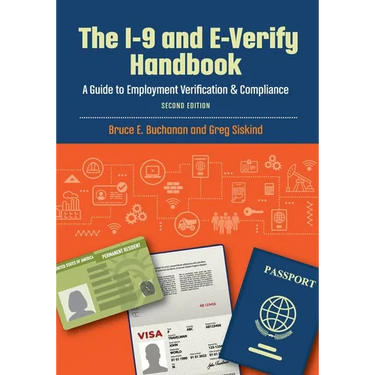 The I-9 and E-Verify Handbook: A Guide to Employment Verification & Compliance