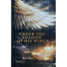 Under The Shadow of His Wings