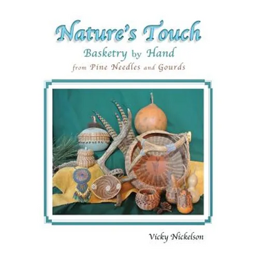 Nature's Touch: Basketry by Hand From Pine Needles and Gourds