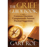 The Grief Guidebook: Common Questions, Compassionate Answers, Practical Suggestions