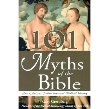 101 Myths of the Bible: How Ancient Scribes Invented Biblical History