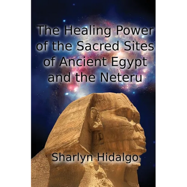 The Healing Power of the Sacred Sites of Ancient Egypt and the Neteru