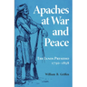 Apaches at War and Peace: The Janos Presidio, 1750-1858