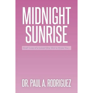 Midnight-Sunrise: Grief: Loss of a Loved One Got to Know You . . .