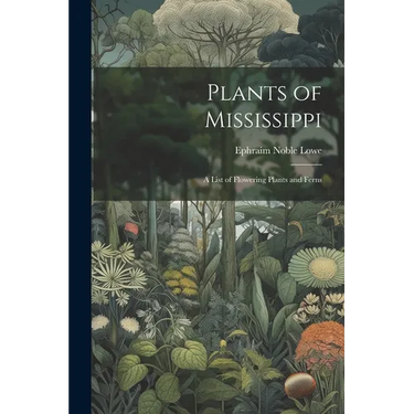 Plants of Mississippi: A List of Flowering Plants and Ferns