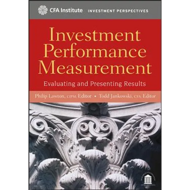 Investment Performance Measurement: Evaluating and Presenting Results