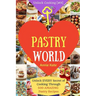 Welcome to Pastry World: Unlock EVERY Secret of Cooking Through 500 AMAZING Pastry Recipes (Pastry Cookbook, Puff Pastry Cookbook, ...) (Unlock