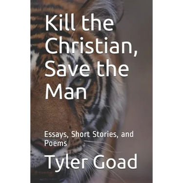 Kill the Christian, Save the Man: Essays, Short Stories, and Poems