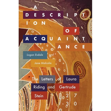 Description of Acquaintance: The Letters of Laura Riding and Gertrude Stein, 1927-1930