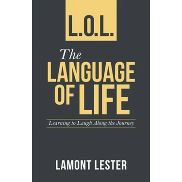 L.O.L. the Language of Life: Learning to Laugh Along the Journey