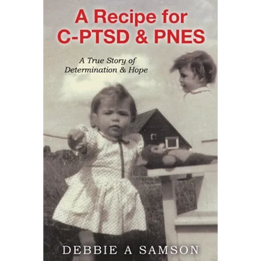 A Recipe for C-PTSD & PNES: A True Story of Determination & Hope