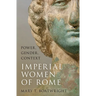Imperial Women of Rome: Power, Gender, Context
