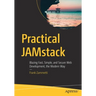 Practical Jamstack: Blazing Fast, Simple, and Secure Web Development, the Modern Way