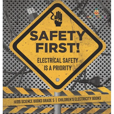 Safety First! Electrical Safety Is a Priority Kids Science Books Grade 5 Children's Electricity Books