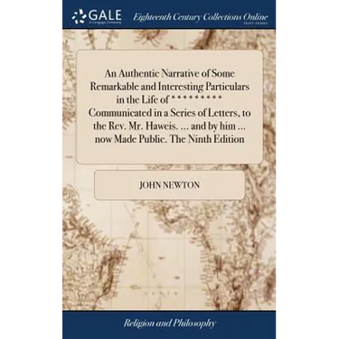 An Authentic Narrative of Some Remarkable and Interesting Particulars in the Life of ********* Communicated in a Series of Letters, to the Rev. Mr. Ha