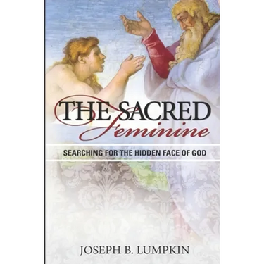 The Sacred Feminine: Searching for the Hidden Face of God