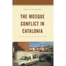The Mosque Conflict in Catalonia: Space, Culture, and Capitalism