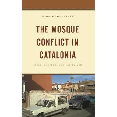 The Mosque Conflict in Catalonia: Space, Culture, and Capitalism