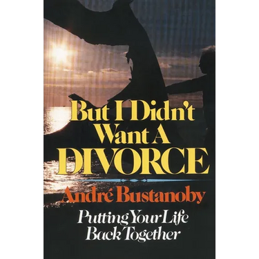 The But I Didn't Want a Divorce: Putting Your Life Back Together