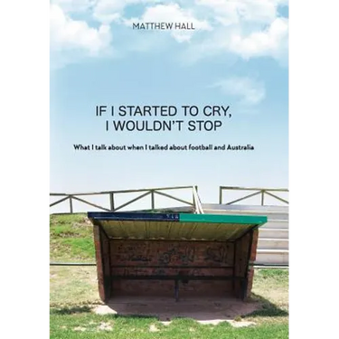 'If I started to cry, I wouldn't stop': What I talk about when I talked about football and Australia