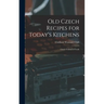 Old Czech Recipes for Today's Kitchens: Czech Festival of Foods
