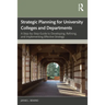 Strategic Planning for University Colleges and Departments: A Step-by-Step Guide to Developing, Refining, and Implementing Effective Strategy