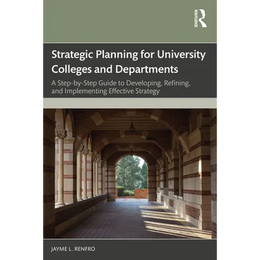 Strategic Planning for University Colleges and Departments: A Step-by-Step Guide to Developing, Refining, and Implementing Effective Strategy
