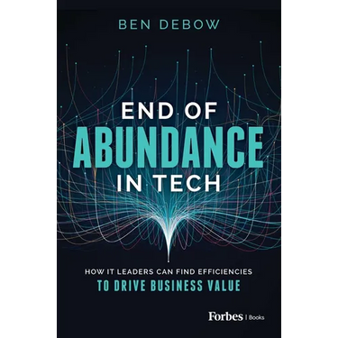 End of Abundance in Tech: How It Leaders Can Find Efficiencies to Drive Business Value