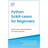 Python Scikit-Learn for Beginners: Scikit-Learn Specialization for Data Scientist