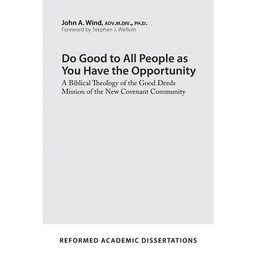 Do Good to All People as You Have the Opportunity: A Biblical Theology of the Good Deeds Mission of the New Covenant Community