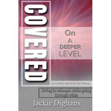 Covered on a Deeper Level: Living in Triumph While Going Through Trials Covered Bonus Material