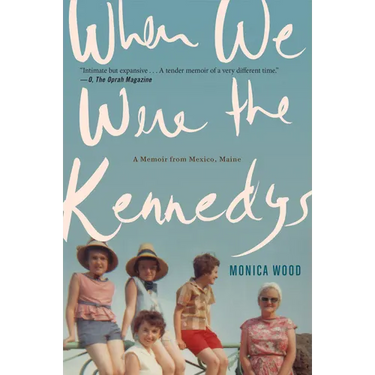 When We Were the Kennedys: A Memoir from Mexico, Maine