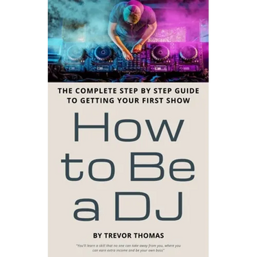 How to Be a DJ: The Complete Step by Step Guide to Getting Your First Show