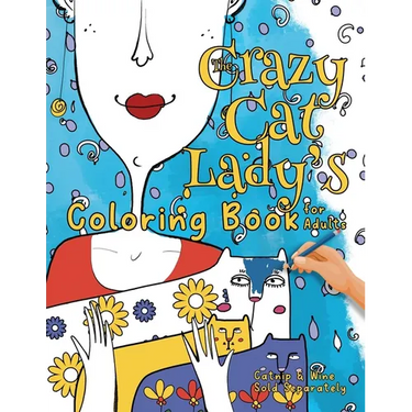 The Crazy Cat Lady's Coloring Book for Adults: A Fun, Diverse Cat Lovers Coloring Book for Relaxation, Stress Relief and Beyond