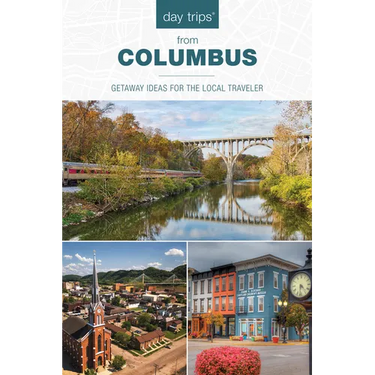 Day Trips(R) from Columbus: Getaway Ideas for the Local Traveler