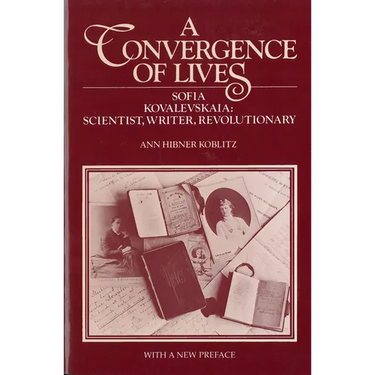 A Convergence of Lives: Sofia Kovalevskaia - Scientist, Writer, Revolutionary