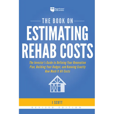 The Book on Estimating Rehab Costs: The Investor's Guide to Defining Your Renovation Plan, Building Your Budget, and Knowing Exactly How Much It All C