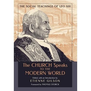 The Church Speaks to the Modern World: The Social Teachings of Leo XIII